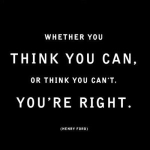 whether-you-think-you-can-or-you-think-you-cant-youre-right